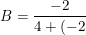 \small B=\frac{-2}{4+(-2)}=\frac{-2}{2}=-1